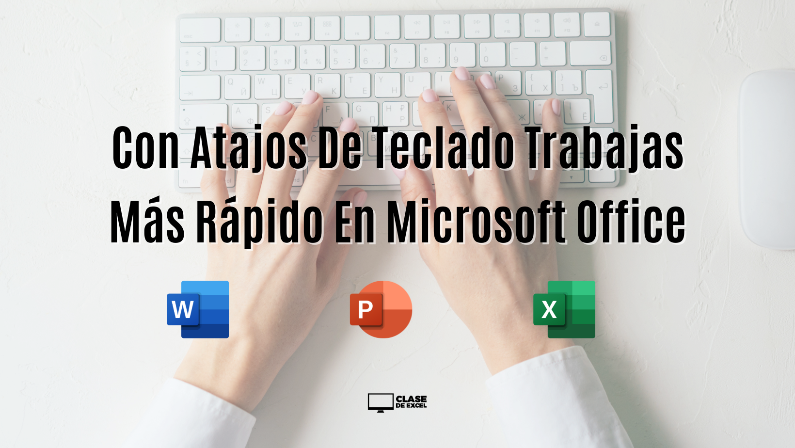 Con Atajos De Teclado Trabajas Más Rápido En Microsoft Office