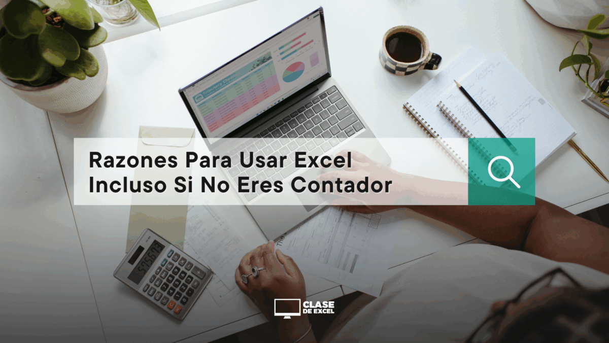 Razones Para Usar Excel Incluso Si No Eres Contador