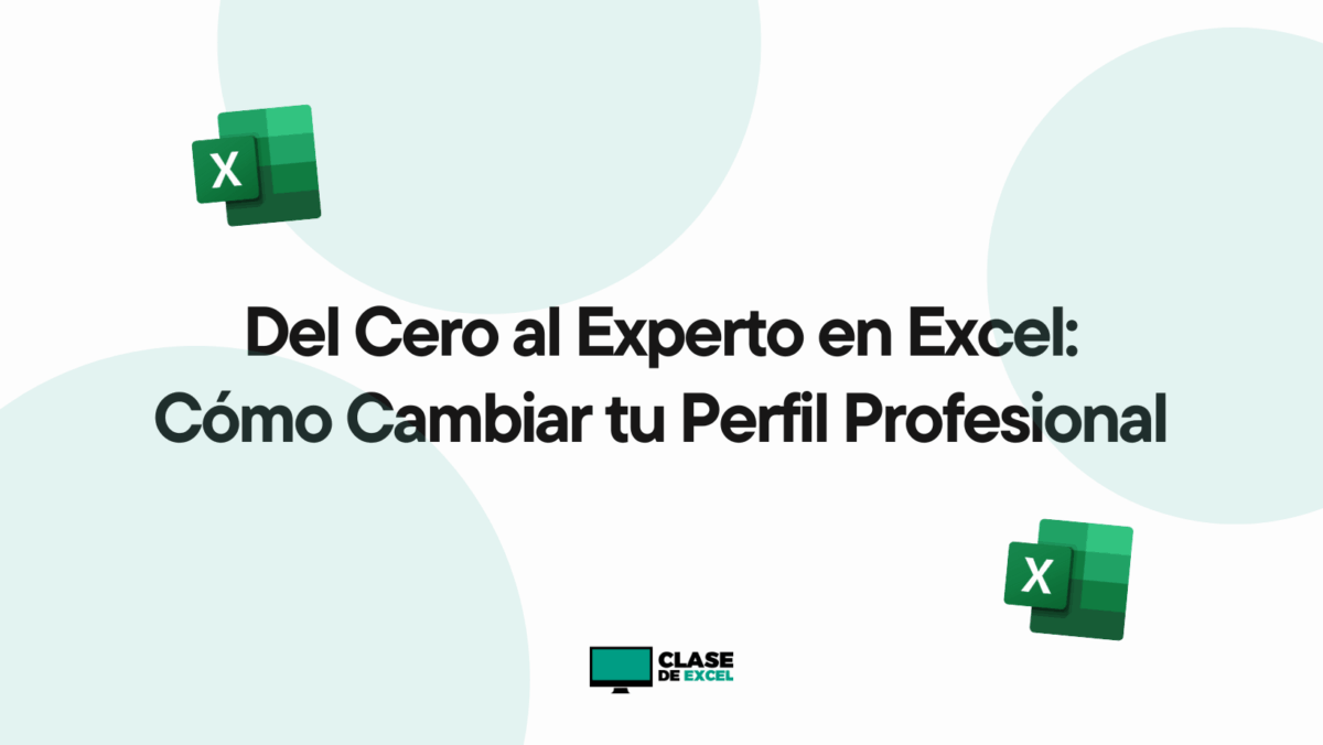 Del Cero al Experto en Excel: Cómo Cambiar tu Perfil Profesional