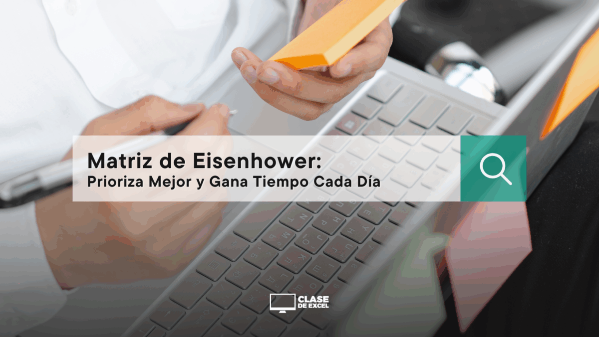 Matriz de Eisenhower: Prioriza Mejor y Gana Tiempo Cada Día