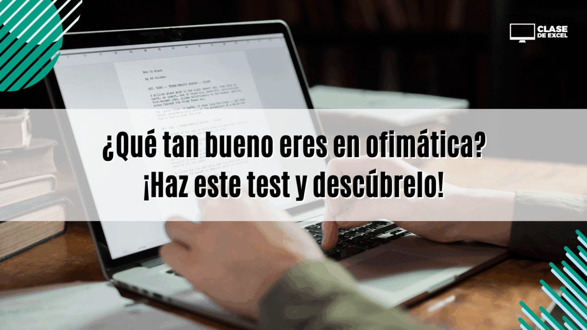 ¿Qué tan bueno eres en ofimática? ¡Haz este test y descúbrelo!